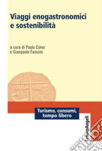 Viaggi enogastronomici e sostenibilità libro di Corvo P. (cur.); Fassino G. (cur.)