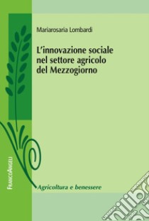 L'innovazione sociale nel settore agricolo del Mezzogiorno libro di Lombardi Mariarosaria