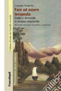 Fare ed essere terapeuta. Dubbi e domande in terapia relazionale libro di Bogliolo Corrado