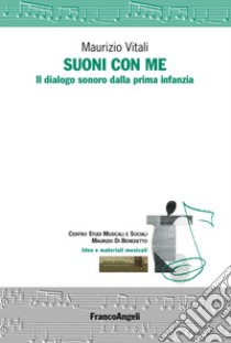 Suoni con me. Il dialogo sonoro dalla prima infanzia libro di Vitali Maurizio