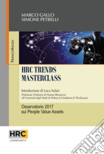 HRC trends masterclass. Osservatorio 2017 sui People Value Assets libro di Gallo Marco; Petrelli Simone