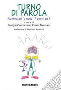 Turno di parola. Rianimatori «a nudo» 7 giorni su 7 libro di Cannizzaro G. (cur.); Montani C. (cur.)