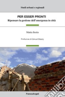 Per esser pronti. Ripensare la gestione dell'emergenza in città libro di Bertin Mattia