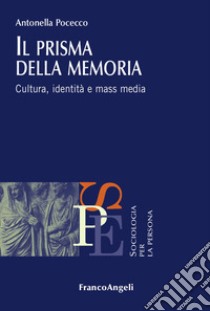 Il prisma della memoria. Cultura, identità e mass media libro di Pocecco Antonella