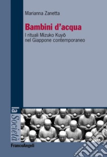 Bambini d'acqua. I rituali Mizuko Kuyo nel Giappone contemporaneo libro di Zanetta Marianna