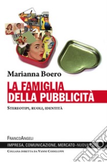 La famiglia della pubblicità. Stereotipi, ruoli, identità libro di Boero Marianna