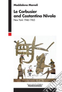 Le Corbusier and Costantino Nivola. New York 1946-1965 libro di Mameli Maddalena