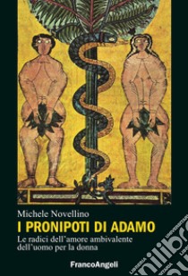 I pronipoti di Adamo. Le radici dell'amore ambivalente dell'uomo per la donna libro di Novellino Michele