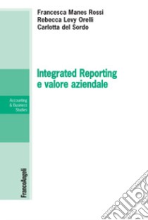 Integrated Reporting e valore aziendale libro di Del Sordo Carlotta; Levy Orelli Rebecca; Manes Rossi Francesca