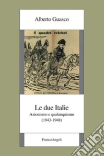 Le due Italie. Azionismo e qualunquismo (1943-1948) libro di Guasco Alberto