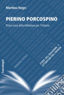 Pierino Porcospino. Prima icona della letteratura per l'infanzia libro di Negri Martino