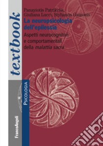 La neuropsicologia dell'epilessia. Aspetti neurocognitivi e comportamentali della malattia sacra libro di Patrikelis Panayiotis; Lucci Giuliana; Gatzonis Stylianos