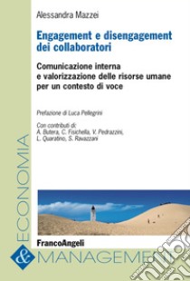 Engagement e disengagement dei collaboratori. Comunicazione interna e valorizzazione delle risorse umane per un contesto di voce libro di Mazzei Alessandra