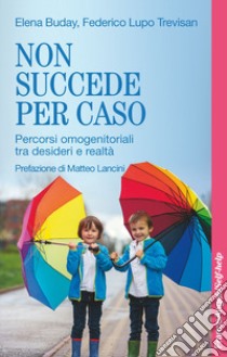 Non succede per caso. Percorsi omogenitoriali tra desideri e realtà libro di Buday Elena; Trevisan Federico Lupo