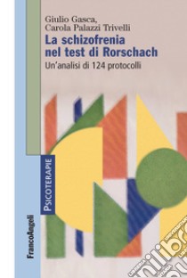 La schizofrenia nel test di Rorschach. Un'analisi di 124 protocolli libro di Gasca Giulio; Palazzi Trivelli Carola