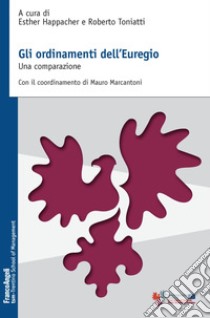 Gli ordinamenti dell'Euregio. Una comparazione libro di Happacher E. (cur.); Toniatti R. (cur.)