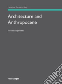 Architecture and anthropocene libro di Spanedda Francesco