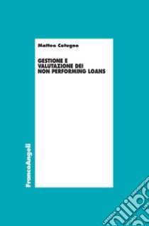 Gestione e valutazione dei Non Performing Loans libro di Cotugno Matteo