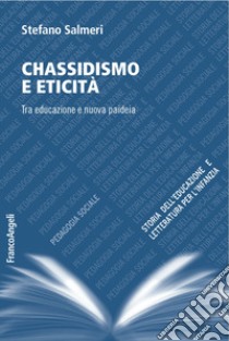 Chassidismo e eticità. Tra educazione e nuova paideia libro di Salmeri Stefano