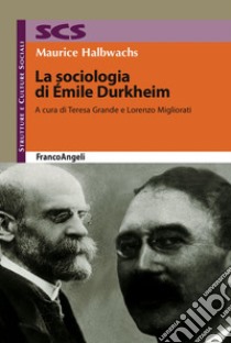 La sociologia di Émile Durkheim libro di Halbwachs Maurice; Grande T. (cur.); Migliorati L. (cur.)