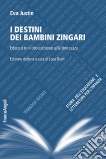 I destini dei bambini zingari. Educati in modo estraneo alla loro razza libro di Justin Eva; Bravi L. (cur.)