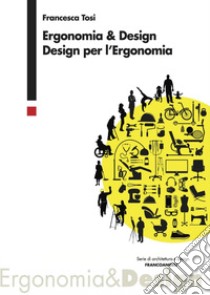 Ergonomia & design. Design per l'ergonomia libro di Tosi Francesca