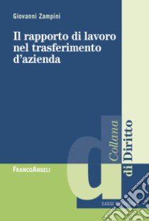 Il rapporto di lavoro nel trasferimento d'azienda libro di Zampini Giovanni