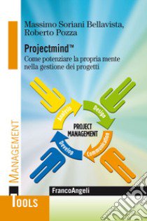 Projectmind(TM). Come potenziare la propria mente nella gestione dei progetti libro di Soriani Bellavista Massimo; Pozza Roberto