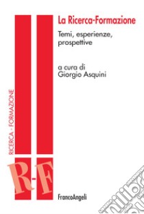 La ricerca-formazione. Temi, esperienze e prospettive libro di Asquini G. (cur.)