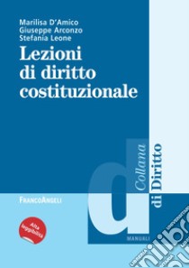 Lezioni di diritto costituzionale libro di D'Amico Marilisa; Arconzo Giuseppe; Leone Stefania