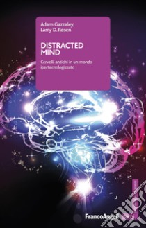 Distracted mind. Cervelli antichi in un mondo ipertecnologizzato libro di Gazzaley Adam; Rosen Larry D.