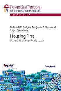 Housing First. Una storia che cambia le storie libro di Henwood Benjamin F.; Padgett Deborah K.; Tsemberis Sam J.