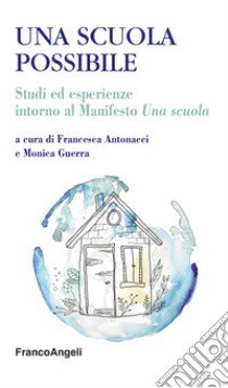 Una scuola possibile. Studi ed esperienze intorno al Manifesto «Una scuola» libro di Antonacci F. (cur.); Guerra M. (cur.)