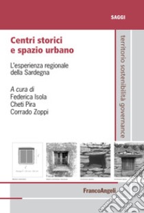 Centri storici e spazio urbano. L'esperienza regionale della Sardegna libro di Isola F. (cur.); Pira C. (cur.); Zoppi C. (cur.)