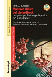 Manuale clinico del biofeedback. Una guida per il training e la pratica con la mindfulness libro di Khazan Inna Z.; Pedrabissi F. (cur.); Demichelis H. (cur.)