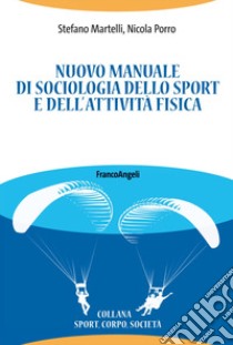 Nuovo manuale di sociologia dello sport e dell'attività fisica libro di Martelli Stefano; Porro Nicola