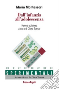 Dall'infanzia all'adolescenza libro di Montessori Maria; Tornar C. (cur.)