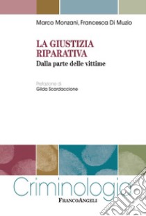 La giustizia riparativa. Dalla parte delle vittime libro di Monzani Marco; Di Muzio Francesca