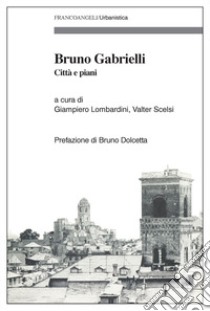 Bruno Gabrielli. Città e piani libro di Lombardini G. (cur.); Scelsi V. (cur.)