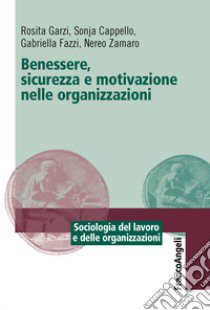 Benessere, sicurezza e motivazione nelle organizzazioni libro di Cappello Sonja; Garzi Rosita; Fazzi Gabriella