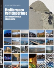 Mediterraneo Contemporaneo. Una modellistica di progetto libro di Cherubini Roberto A.