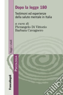Dopo la legge 180. Testimoni ed esperienze della salute mentale in Italia libro di Di Vittorio P. (cur.); Cavagnero B. (cur.)