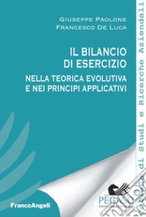 Il bilancio di esercizio nella teorica evolutiva e nei principi applicativi libro di De Luca Francesco; Paolone Giuseppe