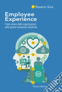 Employee Experience. Il lato umano delle organizzazioni nella quarta rivoluzione industriale libro di Sica Rosario