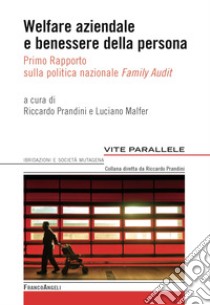 Welfare aziendale e benessere della persona. Primo rapporto sulla politica nazionale «Family Audit» libro di Malfer L. (cur.); Prandini R. (cur.)