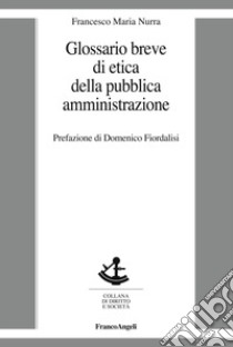 Glossario breve di etica della pubblica amministrazione libro di Nurra Francesco Maria