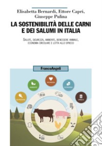 La sostenibilità delle carni e dei salumi in Italia. Salute, sicurezza, ambiente, benessere animale, economia circolare e lotta allo spreco libro di Bernardi Elisabetta; Capri Ettore; Pulina Giuseppe