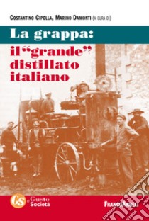 La grappa: il «grande» distillato italiano libro di Cipolla C. (cur.); Damonti M. (cur.)