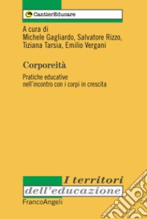 Corporeità. Pratiche educative nell'incontro con i corpi in crescita libro di Gagliardo M. (cur.); Rizzo S. (cur.); Tarsia T. (cur.)