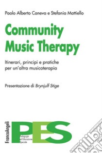 Community Music Therapy. Itinerari, principi e pratiche per un'altra musicoterapia libro di Caneva Paolo Alberto; Mattiello Stefania